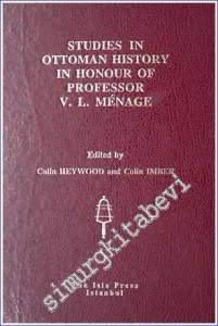 Studies in Ottoman History in Honour of Professor Victor Louis Ménage : On The Occasion of His Seventy- Fifth Birtday 15 April 1995 -         1994