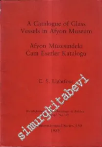 A Catalogue of Glass Vessels in Afyon Museum = Afyon Müzesindeki Cam Eserler Kataloğu -