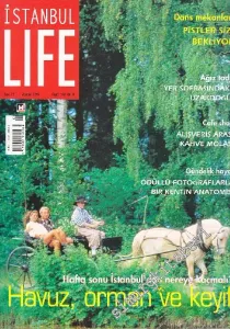 İstanbul Life - İstanbul'u Yaşayanların Dergisi - Dosya: Havuz, Orman ve Keyif - Sayı: 15      Ağustos
