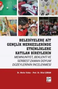 Belediyelere Ait Gençlik Merkezlerinde Etkinliklere Katılan Bireylerin Memnuniyet; Beklenti ve Serbest Zaman Doyum Düzeylerinin İncelenmesi