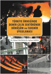 Türkiye Örneğinde Demir Çelik Sektöründe Dönüşüm ve İsdemir Uygulaması; Özleştirme Bağlamında Dönem Analizi