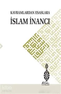 Kavramlardan Esaslara İslam İnancı