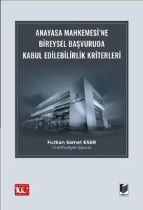 Anayasa Mahkemesi’ne Bireysel Başvuruda Kabul Edilebilirlik Kriterleri