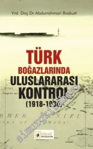 Türk Boğazlarında Uluslararası Kontrol 1918 - 1936 -         2014