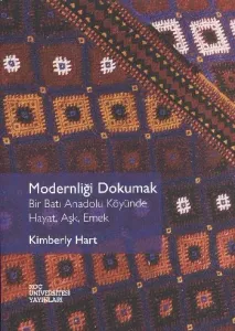 Modernliği Dokumak; Bir Batı Anadolu Köyünde Hayat, Aşk, Emek
