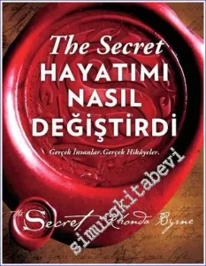 The Secret : Hayatımı Nasıl Değiştirdi - Gerçek İnsanlar Gerçek Hikayeler (Ciltli) -