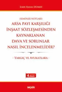 Arsa Payı Karşılığı İnşaat Sözleşmesinden Kaynaklanan Dava ve Sorunlar Nasıl İncelenmelidir?