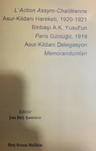 L'Action Assyro-Chaldéenne / Asur-Kildani Hareketi, 1920-1921 / Binbaşı A.K. Yusuf'un Paris Günlüğü, 1919 / Asur-Kildani Delegasyon Memorandumları