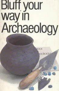 Bluff Your Way in Archaeology -        1989