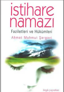 İstihare Namazı; Faziletleri ve Hükümleri