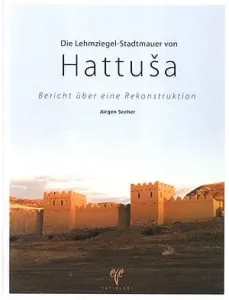 Die Lehmziegel-Stadtmauer von Hattusa Bericht über eine Rekonstruktion