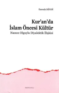 Kur'an'da İslam Öncesi Kültür; Nassın Olguyla Diyalektik İlişkisi