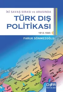 İKİ SAVAŞ SIRASI VE ARASINDA TÜRK DIŞ POLİTİKASI