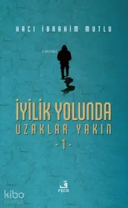 İyilik Yolunda Uzaklar Yakın 1