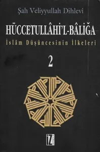 Hüccetullahi'l-Baliğa - İslam Düşüncesinin İlkeleri 2. Cilt - Tek Kitap