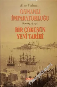 Osmanlı İmparatorluğu: Son Üç Yüz Yıl Bir Çöküşün Yeni Tarihi -        2000