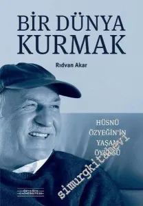 Bir Dünya Kurmak: Hüsnü Özyeğin'in Yaşam Öyküsü -