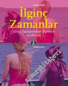 İlginç Zamanlar: Taraf Yazılarından Seçmeler 2008-2011 -
