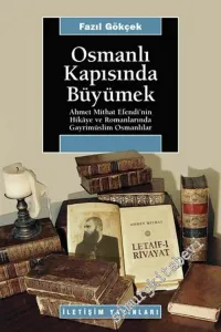 Osmanlı Kapısında Büyümek: Ahmet Mithat Efendi'nin Hikâye ve Romanlarında Gayrimüslim Osmanlılar -        2006