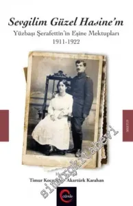 Sevgilim Güzel Hasine'm: Yüzbaşı Şerafettin'in Eşine Mektupları 1911 - 1922 -         2017