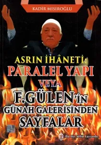 Asrın İhaneti Paralel Yapı veya F. Gülen'in Günah Galerisinden Sayfalar