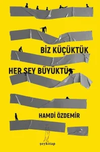Biz Küçüktük...   Her Şey Büyüktü