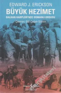 Büyük Hezimet: Balkan Harpleri'nde Osmanlı Ordusu -