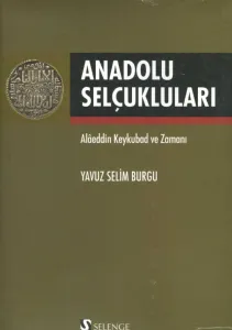 Anadolu Selçukluları Alaeddin Keykubad ve Zamanı