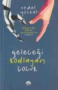 Geleceği Kodlayan Çocuk - Gelecek Kuşak Liderleri Yetiştirmek İçin Kodlama
