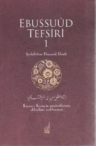 Ebussuud Tefsiri;Kur’an-ı Kerim’in Meziyetlerinin Aklıselime Açıklanması