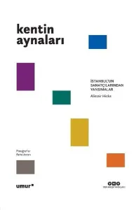 Kentin Aynaları İstanbul’un Sanatçılarından Yansımalar