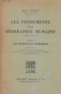 Les Fondements de la Geographie Humaine, Tome 2: Les Fondements Techniques, Premièer Partie : Les Techniques de la Vie Sociale, Les Techniques et la Géographie de l'Énergie, La Conquête de l'Espace. -        1948