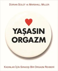 Yaşasın Orgazm; Kadınlar İçin Sıradışı Bir Orgazm Rehberi