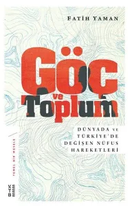 Göç ve Toplum; Dünyada ve Türkiye'de Değişen Nüfus Hareketleri