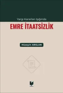 Yargı Kararları Işığında Emre İtaatsizlik