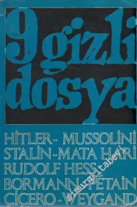 9 Gizli Dosya: Hitler, Mussolini, Stalin, Rudolf Hess, Mata-Hari, Bormann, Petain, Cicero, Weygand -