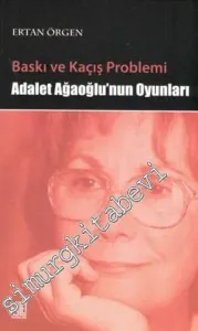 Baskı ve Kaçış Problemi: Adalet Ağaoğlu'nun Oyunları -         2010