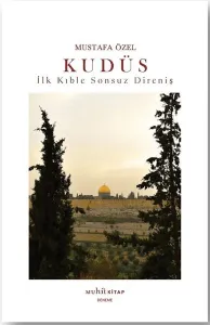 Kudüs ;İlk Kıble Sonsuz Direniş