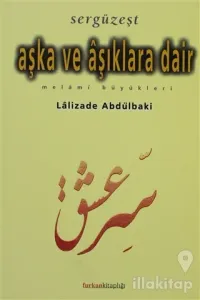 Sergüzeşt Aşka ve Aşıklara Dair Melami Büyükleri
