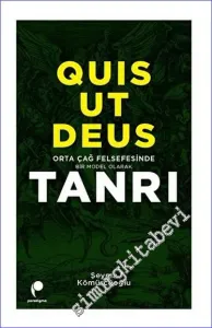 Quis Ut Deus - Orta Çağ Felsefesinde Bir Model Olarak Tanrı -         2023