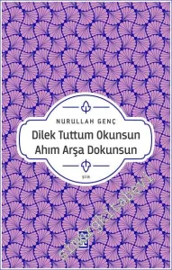 Dilek Tuttum Okunsun Ahım Arşa Dokunsun -