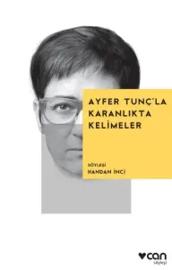 Ayfer Tunç'la Karanlıkta Kelimeler; Söyleşi: Handan İnci