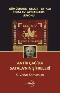 Gümüşhane-Kelkit-Satala Roma Xv. Apollınarıs Lejyonu Antik Çağ'da Satalanın Şifreleri