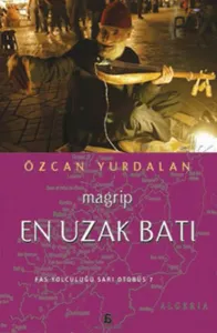 En Uzak Batı - Magrip; Fas Yolculuğu Sarı Otobüs?
