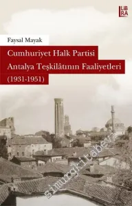 Cumhuriyet Halk Partisi Antalya Teşkilatının Faaliyetleri 1931 - 1951 -