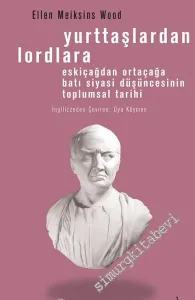 Yurttaşlardan Lordlara: Eskiçağlardan Ortaçağlara Batı Siyasi Düşüncesinin Toplumsal Tarihi -         2017