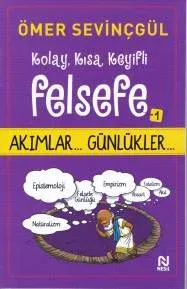 Kolay, Kısa, Keyifli Felsefe - 1; Akımlar... Günlükler...