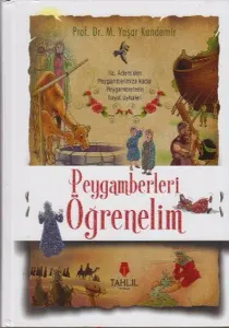 Peygamberleri Öğrenelim (Sert Sıvama Yaldızlı Kapak); Hz. Adem'den Peygamberimize Kadar Peygamberlerin Hayat Öyküleri