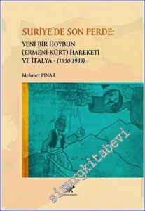 Suriye'de Son Perde: Yeni Bir Hoybun (Ermeni-Kürt) Hareketi ve İtalya (1930-1939) -         2023