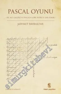 Pascal Oyunu: Hz. Ali, Gazzali ve Pascal'a Göre Ahirete Zar Atmak -         2013
